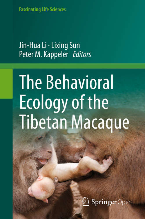 The Behavioral Ecology of the Tibetan Macaque (Fascinating Life Sciences)