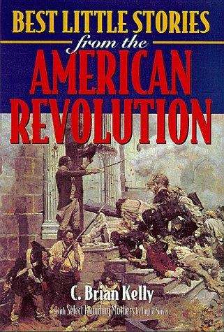 Best Little Stories from the American Revolution: More Than 100 True Stories