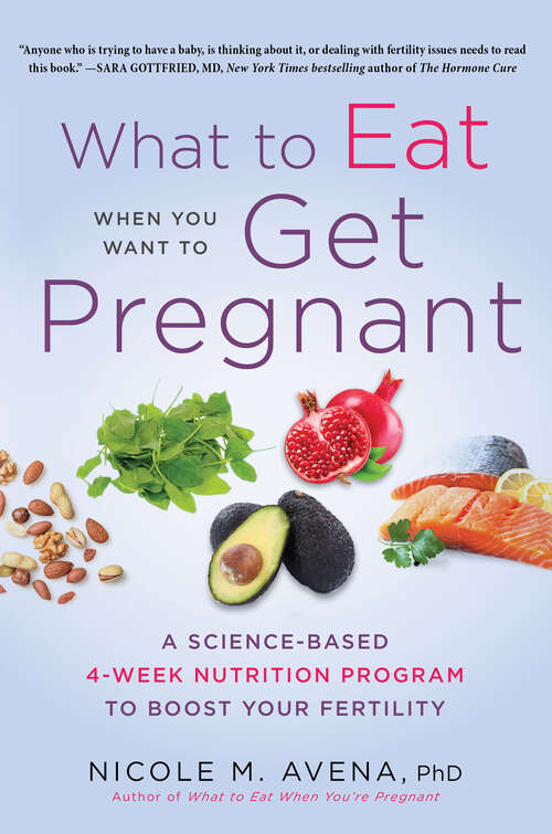 Book cover of What to Eat When You Want to Get Pregnant: A Science-Based 4-Week Nutrition Program to Boost Your Fertility