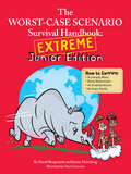 Worst Case Scenario Survival Handbook: Extreme Junior Edition (Worst Case Scenario Ser.)