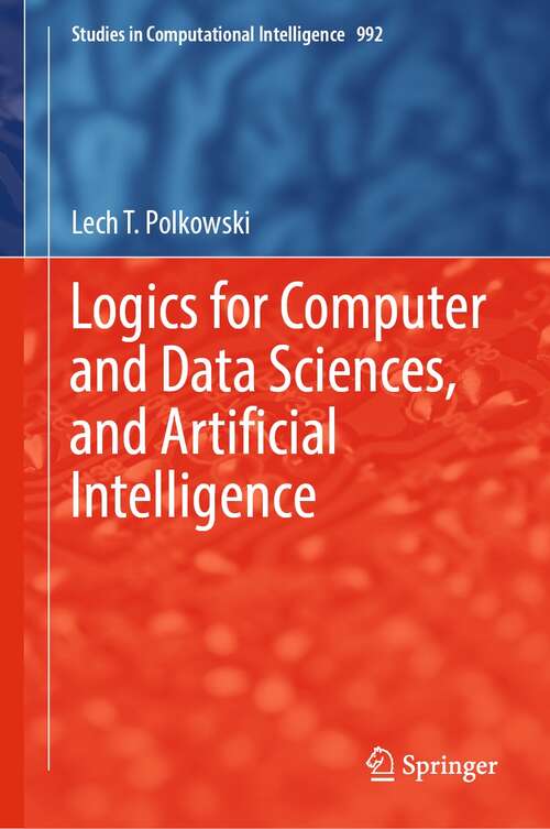 Book cover of Logics for Computer and Data Sciences, and Artificial Intelligence (1st ed. 2022) (Studies in Computational Intelligence #992)
