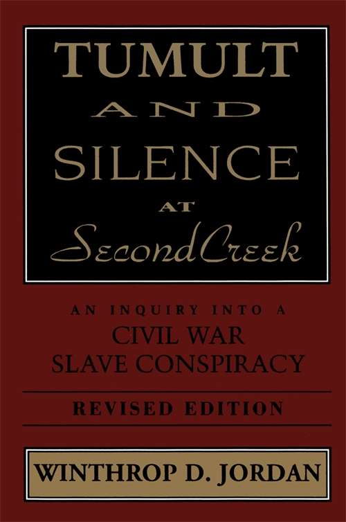 Tumult and Silence at Second Creek: An Inquiry into a Civil War Slave Conspiracy
