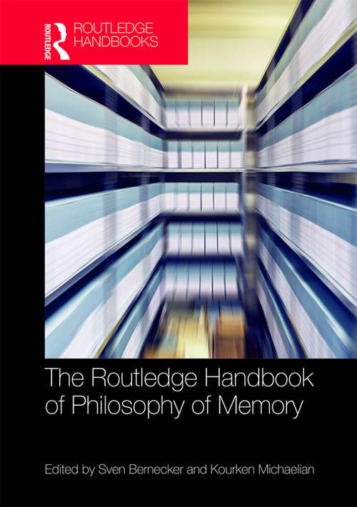 Book cover of The Routledge Handbook of Philosophy of Memory (Routledge Handbooks in Philosophy)