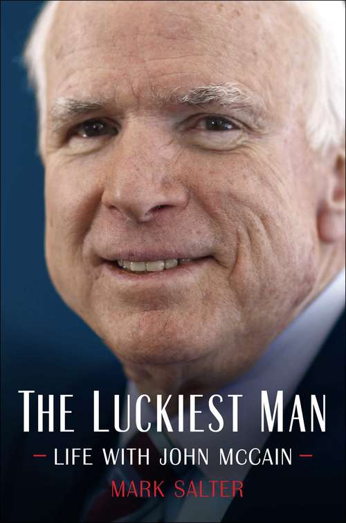 Book cover of The Luckiest Man: Life with John McCain