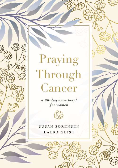 Book cover of Praying Through Cancer: A 90-Day Devotional for Women