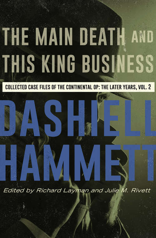 The Main Death and This King Business: Collected Case Files of the Continental Op: The Later Years, Volume 2 (The Continental Op #7)