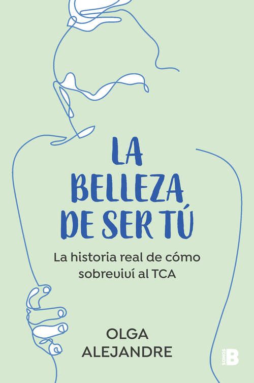 Book cover of La belleza de ser tú: La historia real de cómo sobreviví al TCA
