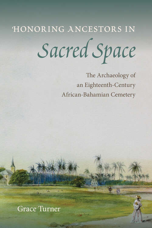 Book cover of Honoring Ancestors in Sacred Space: The Archaeology of an Eighteenth-Century African-Bahamian Cemetery (Florida Museum of Natural History: Ripley P. Bullen Series)