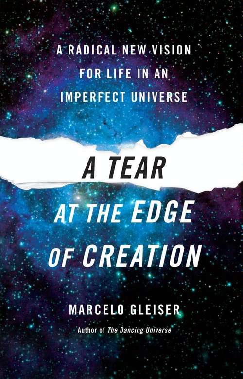Book cover of A Tear at the Edge of Creation: A Radical New Vision for Life in an Imperfect Universe