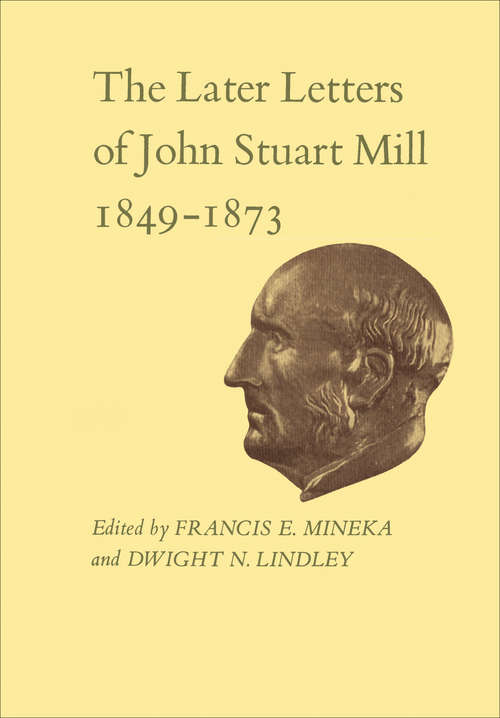Book cover of The Later Letters of John Stuart Mill 1849-1873: Volumes XIV-XVII