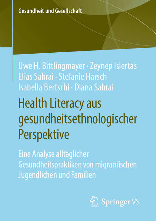 Health Literacy aus gesundheitsethnologischer Perspektive: Eine Analyse alltäglicher Gesundheitspraktiken von migrantischen Jugendlichen und Familien (Gesundheit und Gesellschaft)