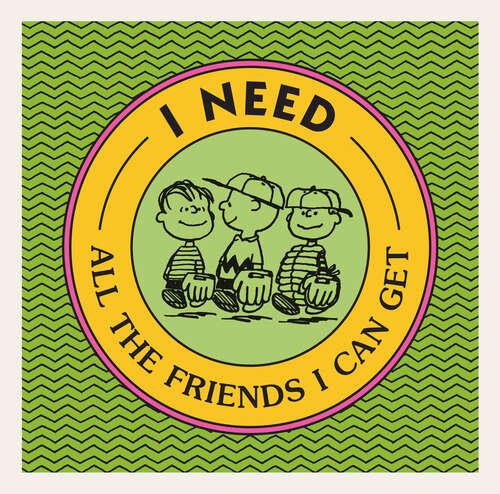 Book cover of I Need All the Friends I Can Get (Peanuts)