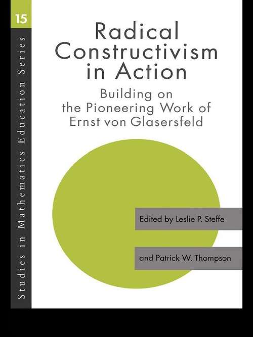 Radical Constructivism in Action: Building on the Pioneering Work of Ernst von Glasersfeld