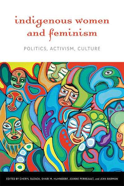 Book cover of Indigenous Women And Feminism: Politics, Activism, Culture