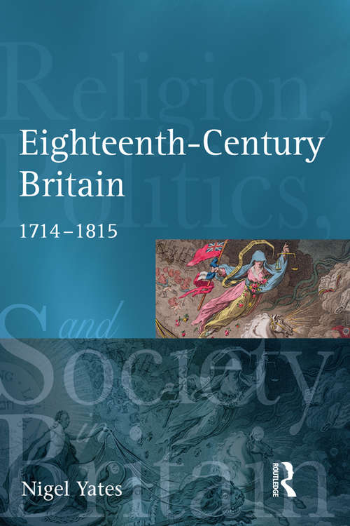 Eighteenth Century Britain: Religion and Politics 1714-1815 (Religion, Politics and Society in Britain)
