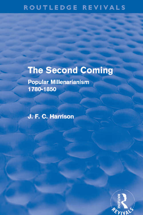 The Second Coming: Popular Millenarianism, 1780-1850 (Routledge Revivals)