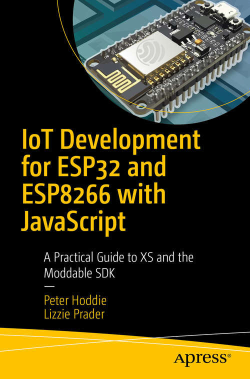 Book cover of IoT Development for ESP32 and ESP8266 with JavaScript: A Practical Guide to XS and the Moddable SDK (1st ed.)