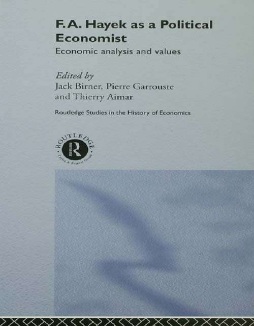 F.A. Hayek as a Political Economist: Economic Analysis and Values (Routledge Studies in the History of Economics)