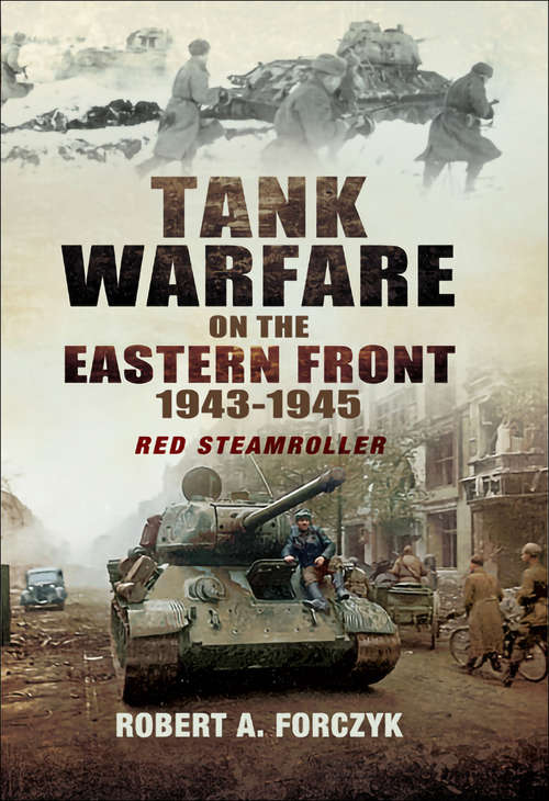 Tank Warfare on the Eastern Front, 1943–1945: Red Steamroller