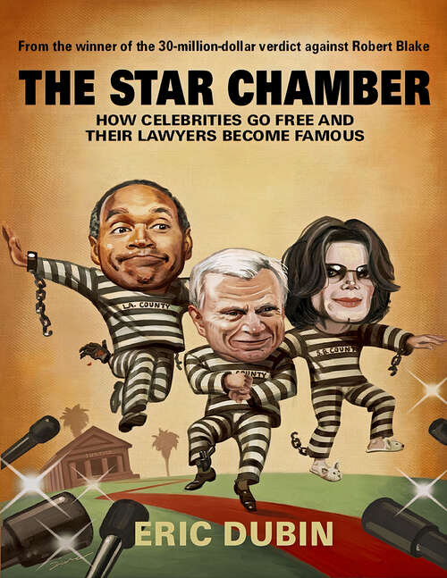 Book cover of The Star Chamber: How Celebrities Go Free and Their Lawyers Become Famous