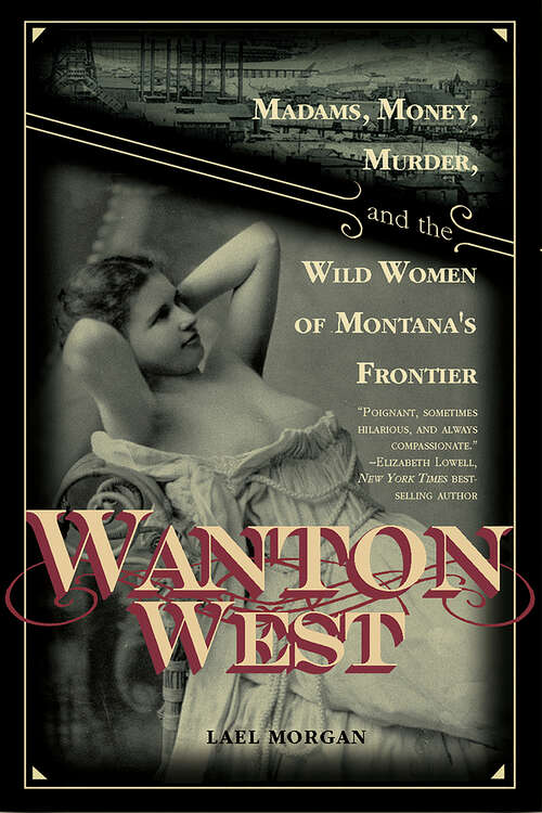 Book cover of Wanton West: Madams, Money, Murder, and the Wild Women of Montana's Frontier