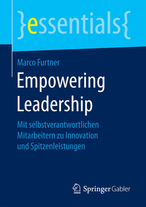 Book cover of Empowering Leadership: Mit selbstverantwortlichen Mitarbeitern zu Innovation und Spitzenleistungen (essentials)