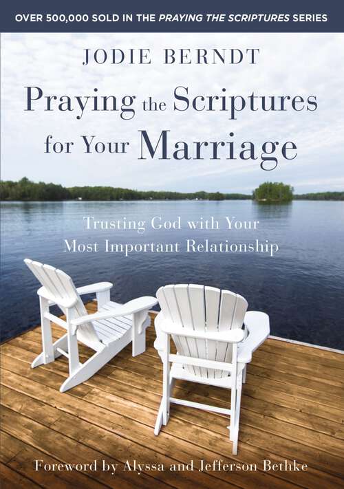 Book cover of Praying the Scriptures for Your Marriage: Trusting God with Your Most Important Relationship