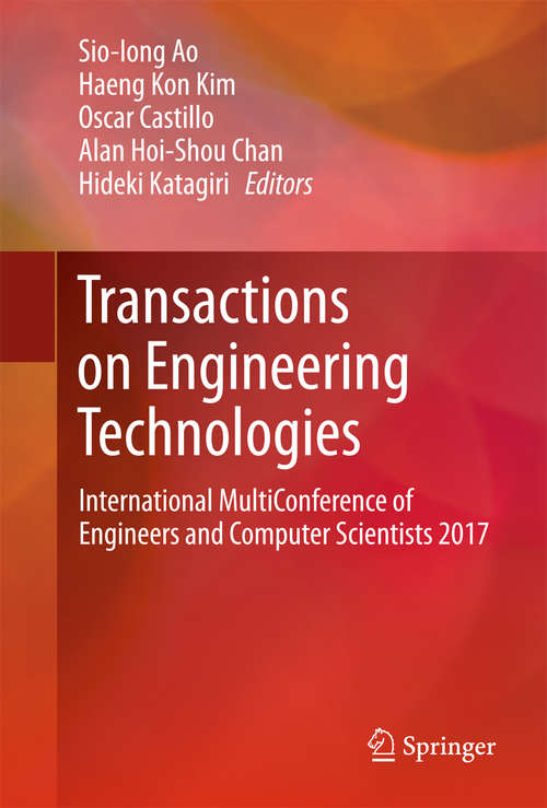 Transactions on Engineering Technologies: International MultiConference of Engineers and Computer Scientists 2017 (Lecture Notes In Electrical Engineering #275)