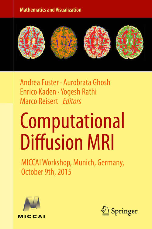 Computational Diffusion MRI: MICCAI Workshop, Munich, Germany, October 9th, 2015 (Mathematics and Visualization)