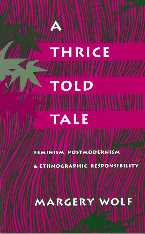 Book cover of A Thrice-Told Tale: Feminism, Postmodernism, and Ethnographic Responsibility