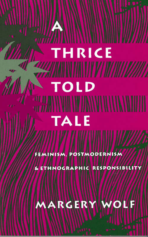 Book cover of A Thrice-Told Tale: Feminism, Postmodernism, and Ethnographic Responsibility