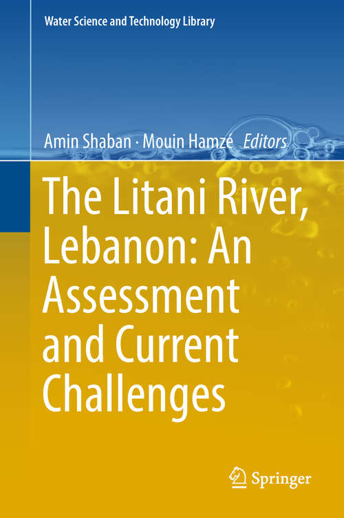 Book cover of The Litani River, Lebanon: An Assessment and Current Challenges (1st ed. 2018) (Water Science and Technology Library #85)