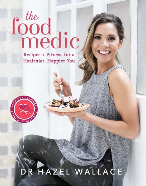 Book cover of The Food Medic: Recipes & Fitness for a Healthier, Happier You