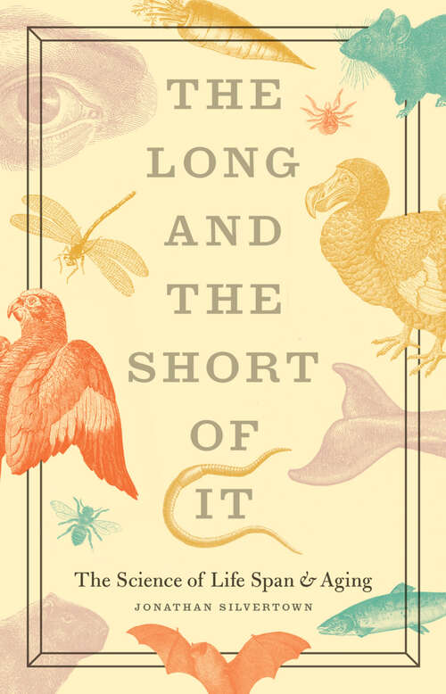 Book cover of The Long and the Short of It: The Science of Life Span and Aging