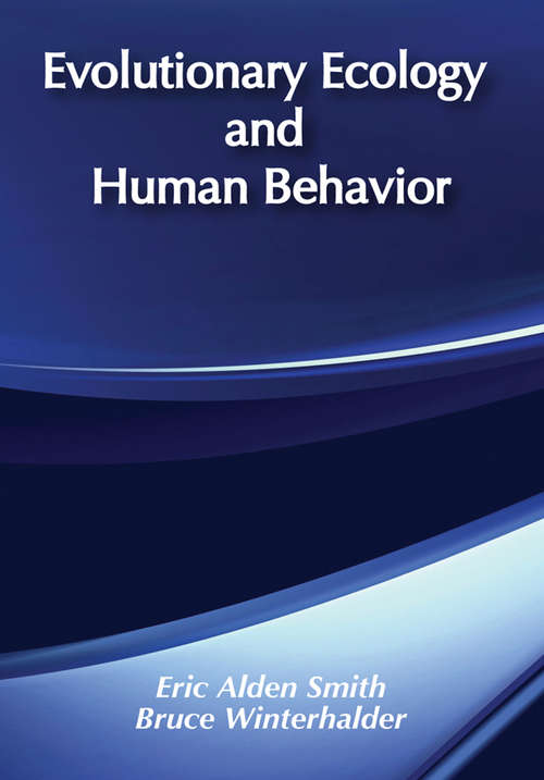 Evolutionary Ecology and Human Behavior (Foundations Of Human Behaviour Ser.)