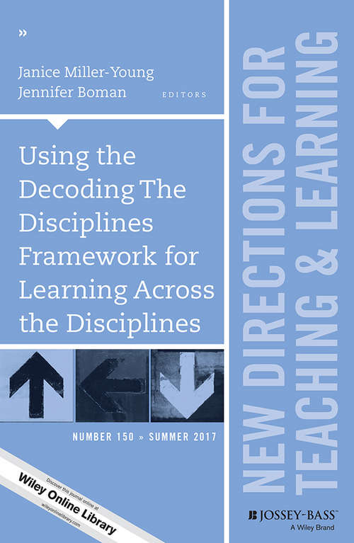 Using the Decoding The Disciplines Framework for Learning Across the Disciplines: New Directions for Teaching and Learning, Number 150 (J-B TL Single Issue Teaching and Learning)