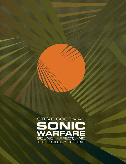 Book cover of Sonic Warfare: Sound, Affect, and the Ecology of Fear (Technologies of Lived Abstraction)