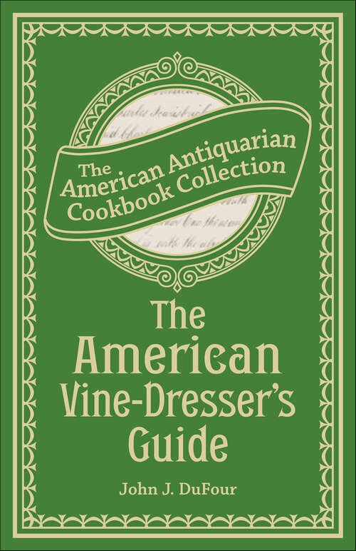 Book cover of The American Vine-Dresser's Guide: Being a Treatise on the Cultivation of the Vine, and the Process of Wine Making Adapted to the Soil and Climate of the United States
