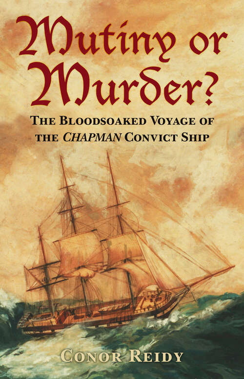 Book cover of Mutiny or Murder?: The Bloodsoaked Voyage of the Chapman Convict Ship