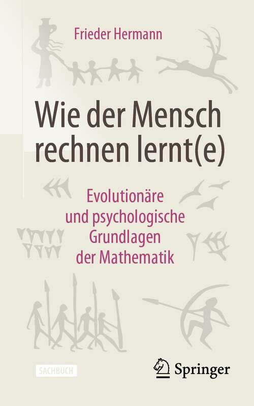 Book cover of Wie der Mensch rechnen lernt(e): Evolutionäre und psychologische Grundlagen der Mathematik (1. Aufl. 2021)