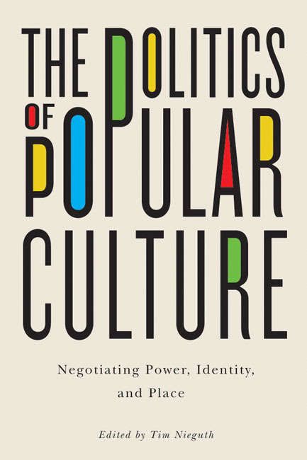 The Politics of Popular Culture: Negotiating Power, Identity, and Place
