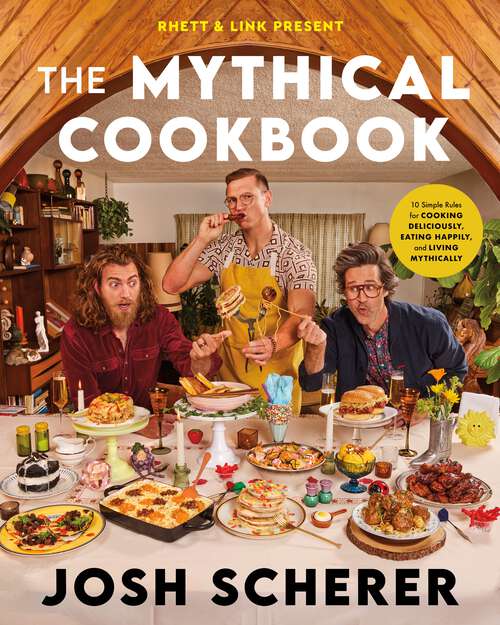 Book cover of Rhett & Link Present: 10 Simple Rules for Cooking Deliciously, Eating Happily, and Living Mythically