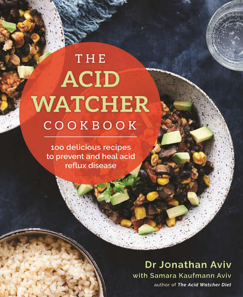 Book cover of The Acid Watcher Cookbook: 100+ Delicious Recipes to Prevent and Heal Acid Reflux Disease