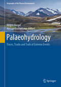Palaeohydrology: Traces, Tracks and Trails of Extreme Events (Geography of the Physical Environment)