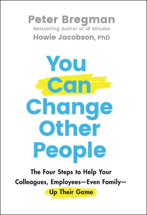 Book cover of You Can Change Other People: The Four Steps to Help Your Colleagues, Employees-- Even Family-- Up Their Game