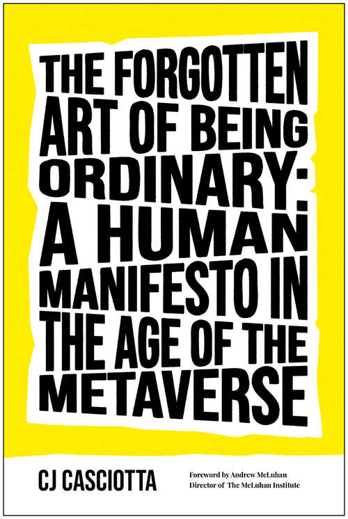 Book cover of The Forgotten Art of Being Ordinary: A Human Manifesto in the Age of the Metaverse