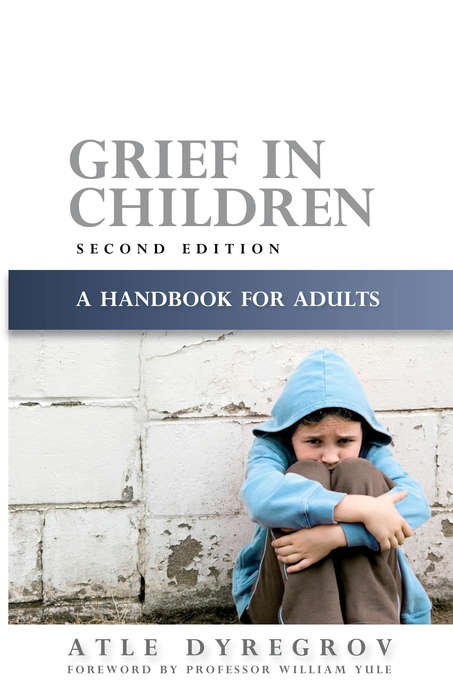 Book cover of Grief in Children: A Handbook for Adults Second Edition