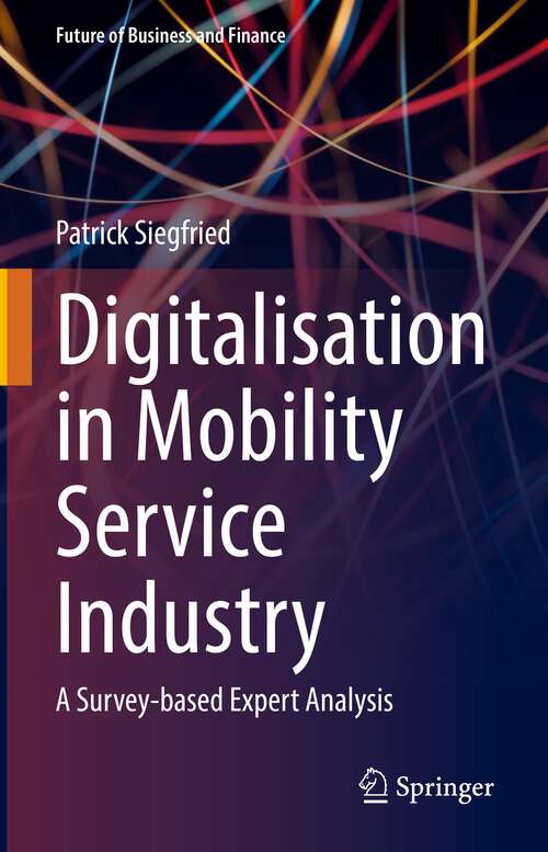 Book cover of Digitalisation in Mobility Service Industry: A Survey-based Expert Analysis (1st ed. 2022) (Future of Business and Finance)