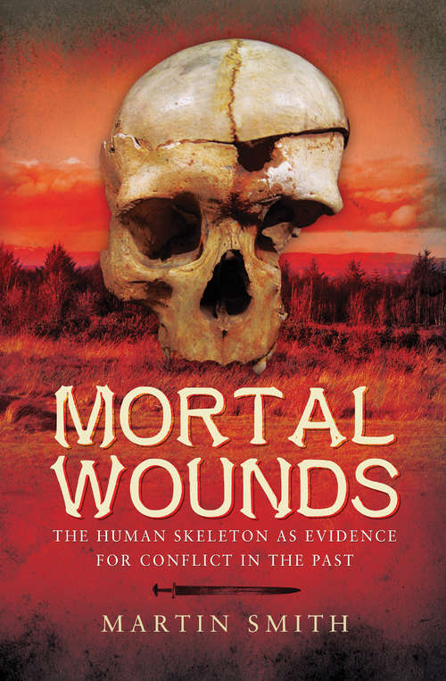 Mortal Wounds: The Human Skeleton as Evidence for Conflict in the Past