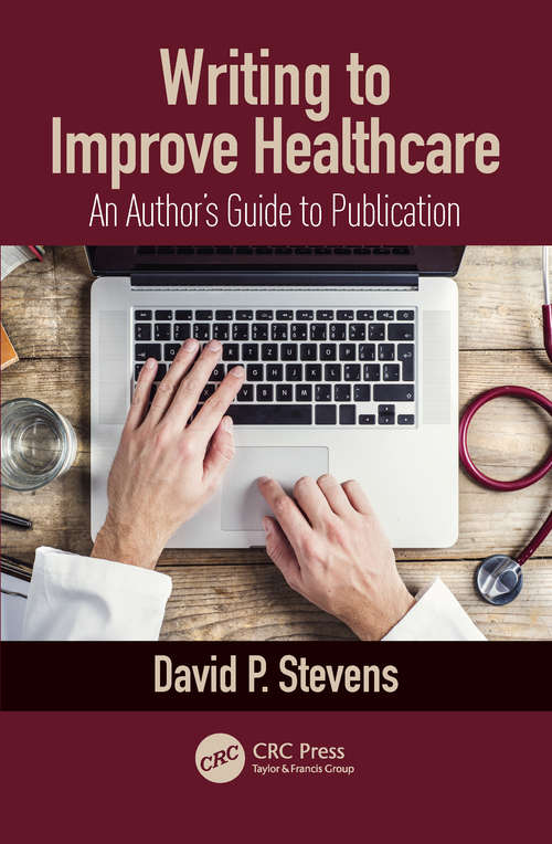 Book cover of Writing to Improve Healthcare: An Author’s Guide to Scholarly Publication, First Edition